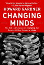 Changing Minds The Art and Science of Changing Our Own and Other Peoples Minds【電子書籍】 Howard Gardner