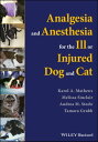 Analgesia and Anesthesia for the Ill or Injured Dog and Cat【電子書籍】[ Karol A. Math...