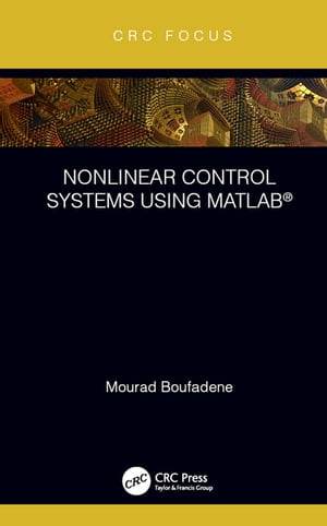 Nonlinear Control Systems using MATLAB 【電子書籍】 Mourad Boufadene