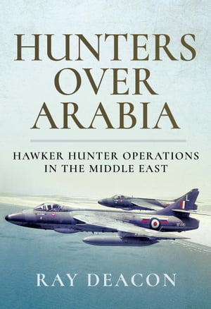 ŷKoboŻҽҥȥ㤨Hunters Over Arabia Hawker Hunter Operations in the Middle EastŻҽҡ[ Ray Deacon ]פβǤʤ1,760ߤˤʤޤ