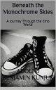 Beneath the Monochrome Skies: A Journey Through the Emo World【電子書籍】[ Adolfo Benj...