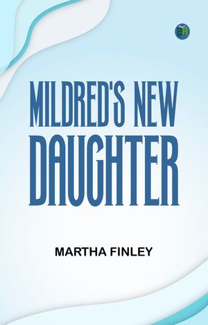 ŷKoboŻҽҥȥ㤨Mildred's New DaughterŻҽҡ[ Martha Finley ]פβǤʤ158ߤˤʤޤ