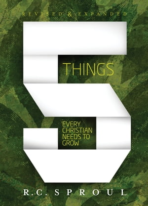 Five Things Every Christian Needs to Grow: Revised and Expanded