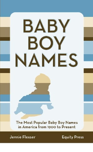 Baby Boy Names: The Most Popular Baby Boy Names in America from 1900 to Present