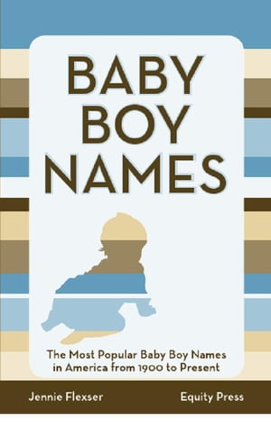 Baby Boy Names: The Most Popular Baby Boy Names in America from 1900 to Present【...