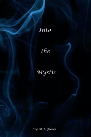 Into the Mystic/ The Beginning【電子書籍】[ M.L. Flores ]