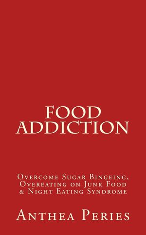 ŷKoboŻҽҥȥ㤨Food Addiction: Overcome Sugar Bingeing, Overeating on Junk Food & Night Eating Syndrome Eating DisordersŻҽҡ[ Anthea Peries ]פβǤʤ450ߤˤʤޤ