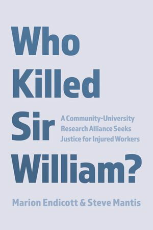 ŷKoboŻҽҥȥ㤨Who Killed Sir William? A Community-University Research Alliance Seeks Justice for Injured WorkersŻҽҡ[ Marion Endicott ]פβǤʤ1,483ߤˤʤޤ
