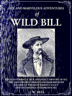 ŷKoboŻҽҥȥ㤨Life and marvelous adventures of Wild Bill the Scout being a true an exact history of all the sanguinary combats and hair-breadth escapes of the most famous scout and spy america ever produced.Żҽҡ[ J. W. Buel ]פβǤʤ195ߤˤʤޤ