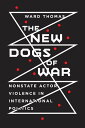 The New Dogs of War Nonstate Actor Violence in International Politics