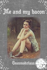 Me and My Bacon【電子書籍】[ Ceanmohrlass 