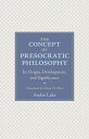 The Concept of Presocratic Philosophy Its Origin, Development, and Significance