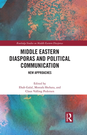 Middle Eastern Diasporas and Political Communication New Approaches