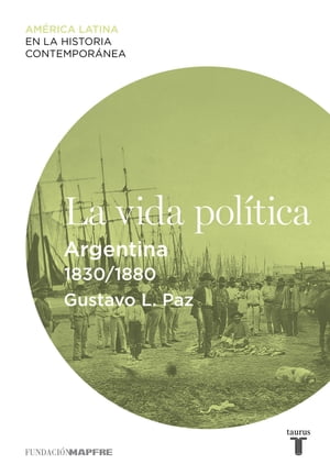 La vida pol?tica. Argentina (1830-1880)【電子