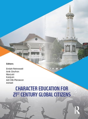 Character Education for 21st Century Global Citizens Proceedings of the 2nd International Conference on Teacher Education and Professional Development (INCOTEPD 2017), October 21-22, 2017, Yogyakarta, Indonesia