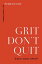 Grit Don't Quit Developing Resilience and Faith When Giving Up Isn't an OptionŻҽҡ[ Bianca Juarez Olthoff ]