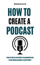 How to Create a Podcast: The Podcaster's Handbook for Engaging Content【電子書籍】[ SE...
