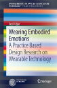 Wearing Embodied Emotions A Practice Based Design Research on Wearable Technology