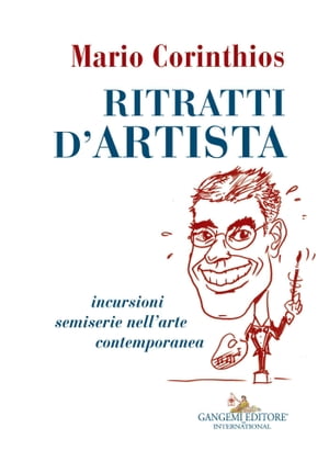 Ritratti d'artista Incursioni semiserie nell'arte contemporanea