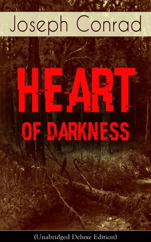 Heart of Darkness (Unabridged Deluxe Edition) An Early Modernist Novel From the Author of Nostromo, Lord Jim, The Secret Agent and Under Western Eyes (Including Author's Memoirs, Letters & Critical Essays)【電子書籍】[ Joseph Conrad ]