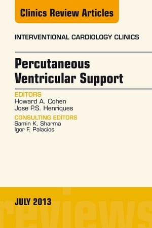 Percutaneous Ventricular Support, An issue of Interventional Cardiology Clinics