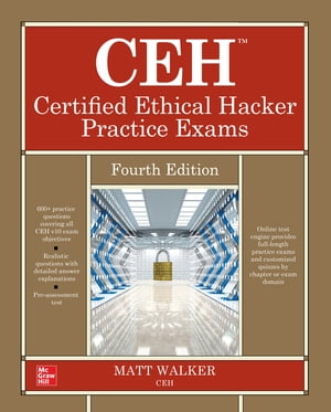 CEH Certified Ethical Hacker Practice Exams, Fourth Edition【電子書籍】[ Matt Walker ]