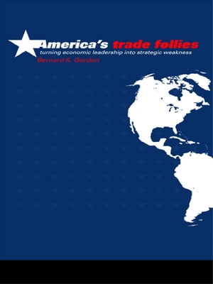 America's Trade Follies【電子書籍】[ Bernard K. Gordon ]