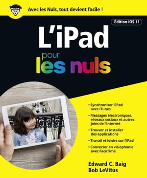 L'iPad pour les nuls Edition iOS 11【電子書籍】[ Edward C. Baig ]