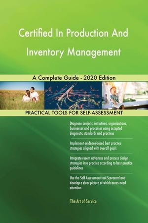Certified In Production And Inventory Management A Complete Guide - 2020 Edition【電子書籍】 Gerardus Blokdyk