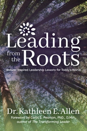 ŷKoboŻҽҥȥ㤨Leading from the Roots Nature-Inspired Leadership Lessons for Today's WorldŻҽҡ[ Kathleen E. Allen ]פβǤʤ10ߤˤʤޤ