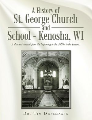 A History of St. George Church and School - Kenosha, WI A detailed account from ...