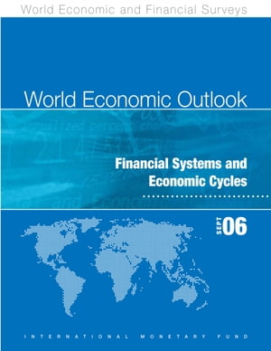 World Economic Outlook, September 2006: Financial Systems and Economic Cycles