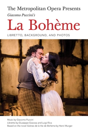 The Metropolitan Opera Presents: Puccini's La Boheme The Complete LibrettoŻҽҡ[ Giacomo Puccini ]