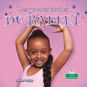 Les jeunes ?toiles du ballet (Little Stars Ballet)【電子書籍】[ Taylor Farley ]