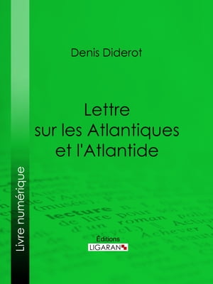 Lettre sur les Atlantiques et l'Atlantide