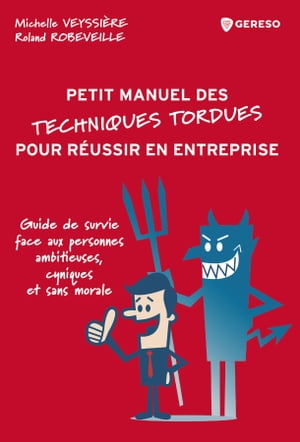 (Petit manuel des) techniques tordues pour réussir en entreprise