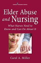 Elder Abuse and Nursing What Nurses Need to Know and Can Do About It【電子書籍】[ Caro...