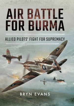 ŷKoboŻҽҥȥ㤨Air Battle for Burma Allied Pilots' Fight for SupremacyŻҽҡ[ Bryn Evans ]פβǤʤ18ߤˤʤޤ