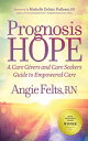 Prognosis Hope A Care Givers and Care Seekers Guide to Empowered Care【電子書籍】[ Ang...