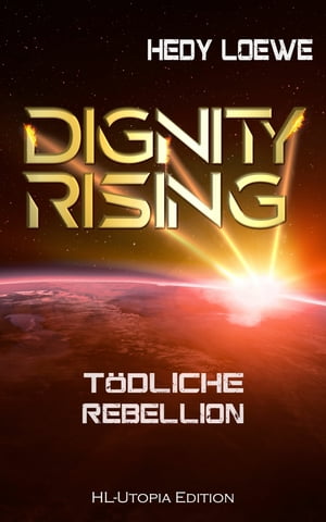 Dignity Rising 4: T?dliche Rebellion Rasanter Abschluss der Dignity-Saga