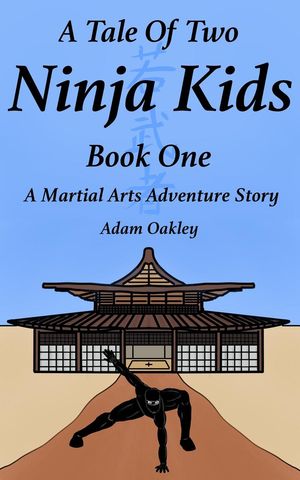 A Tale Of Two Ninja Kids - Book 1 - A Martial Ar