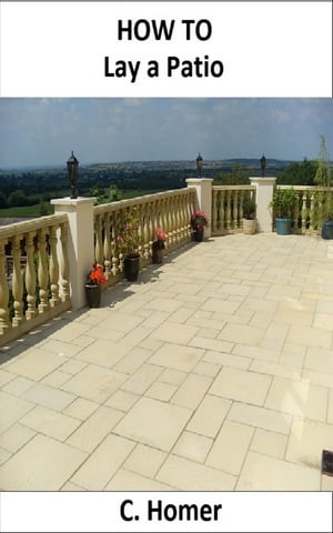 How to lay a patio【電子書籍】[ C. Homer ]