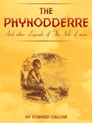 The Phynodderre And Other Legends Of The Isle Of Man
