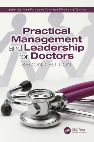 Practical Management and Leadership for Doctors Second Edition【電子書籍】[ John Wattis ]