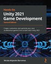 Hands-On Unity 2021 Game Development Create, customize, and optimize your own professional games from scratch with Unity 2021, 2nd Edition【電子書籍】 Nicolas Alejandro Borromeo