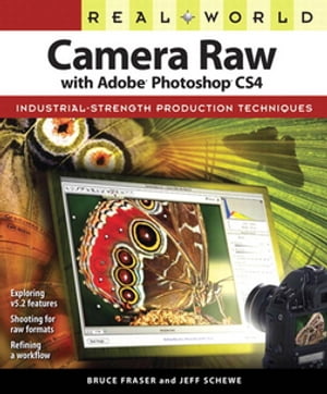 Real World Camera Raw with Adobe Photoshop CS4【電子書籍】 Bruce Fraser