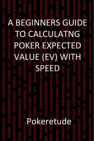 A Beginners Guide to Calculating Poker Expected Values (EV) with Speed