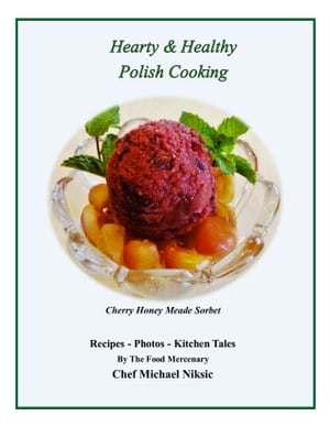 Hearty and Healthy Polish Cooking【電子書籍】[ Michael Niksic ]