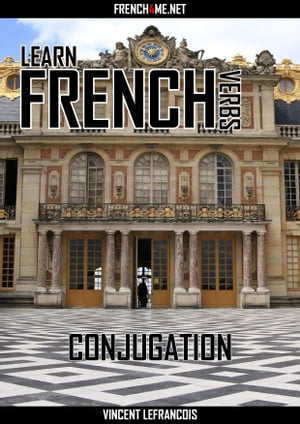Learn French Verbs - Conjugation【電子書籍】[ Vincent Lefrancois ]