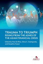 Trauma to Triumph Rising from the Ashes of the Asian Financial Crisis【電子書籍】 Hoe Ee Khor